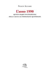 L'anno 1990. Quinto diario inconsapevole della caccia all'ideologico quotidiano