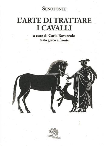 L'arte di trattare i cavalli. Testo greco a fronte - Senofonte - Libro La Vita Felice 2022, Saturnalia | Libraccio.it