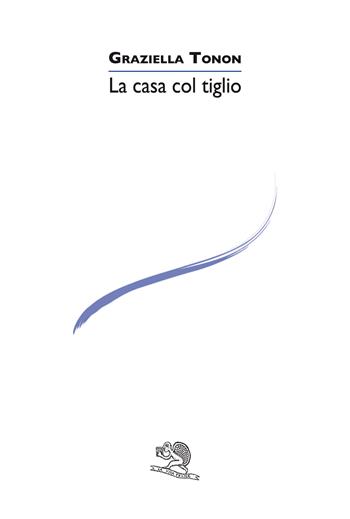 La casa col tiglio - Graziella Tonon - Libro La Vita Felice 2021, Le voci italiane | Libraccio.it