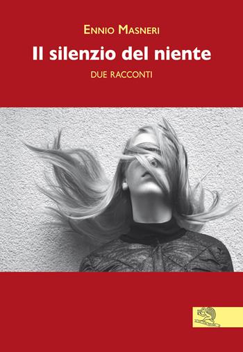 Il silenzio del niente - Ennio Masneri - Libro La Vita Felice 2021, Contemporanea | Libraccio.it