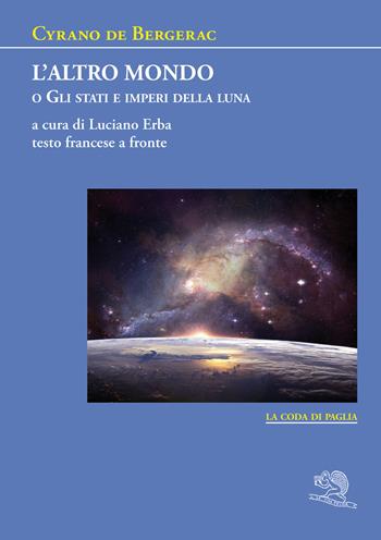 L' altro mondo o Gli stati e imperi della luna. Testo francese a fronte - H. S. Cyrano de Bergerac - Libro La Vita Felice 2021, La coda di paglia | Libraccio.it