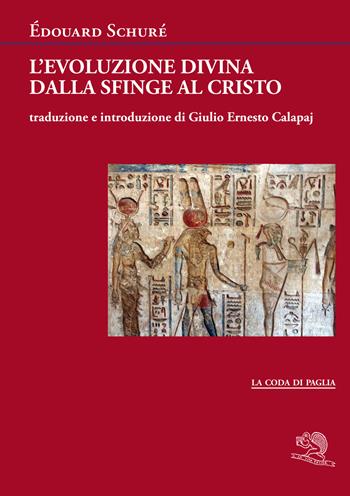 L' evoluzione divina dalla Sfinge al Cristo - Édouard Schuré - Libro La Vita Felice 2021, La coda di paglia | Libraccio.it