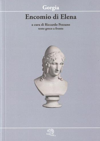 Encomio di Elena. Testo greco a fronte - Gorgia - Libro La Vita Felice 2021, Piccola biblioteca della felicità | Libraccio.it