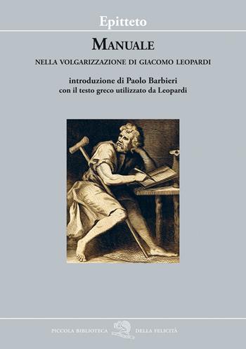 Manuale. Nella volgarizzazione di Giacomo Leopardi - Epitteto - Libro La Vita Felice 2022, Piccola biblioteca della felicità | Libraccio.it