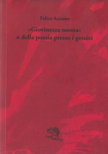 «Giovinezza nostra» o della poesia presso i gesuiti - Felice Accame - Libro La Vita Felice 2021, Varia | Libraccio.it