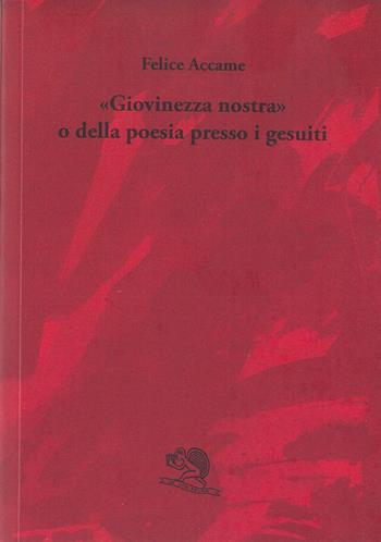 «Giovinezza nostra» o della poesia presso i gesuiti - Felice Accame - Libro La Vita Felice 2021, Varia | Libraccio.it