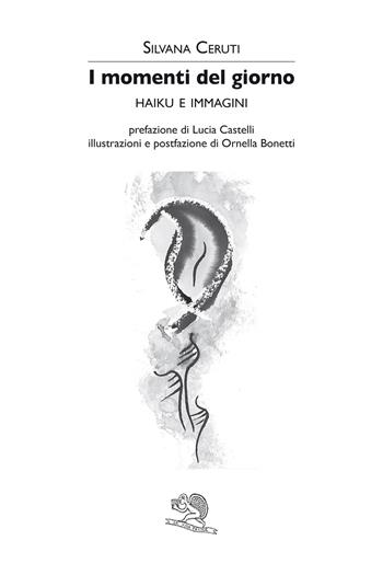 I momenti del giorno. Haiku e immagini - Silvana Ceruti - Libro La Vita Felice 2022, Albalibri/i poeti | Libraccio.it