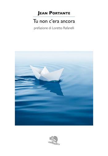 Tu non c'era ancora - Jean Portante - Libro La Vita Felice 2022, Contemporanea | Libraccio.it