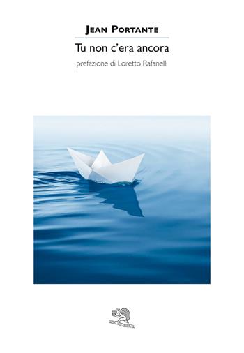 Tu non c'era ancora - Jean Portante - Libro La Vita Felice 2022, Contemporanea | Libraccio.it