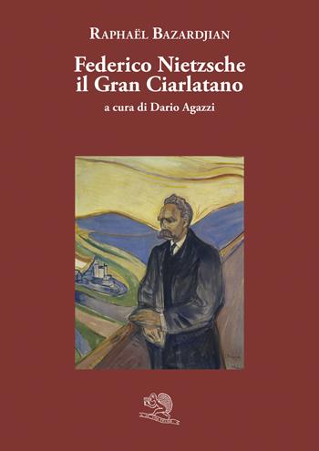 Federico Nietzsche il gran ciarlatano - Raphael Bazardjian - Libro La Vita Felice 2022, Varia | Libraccio.it