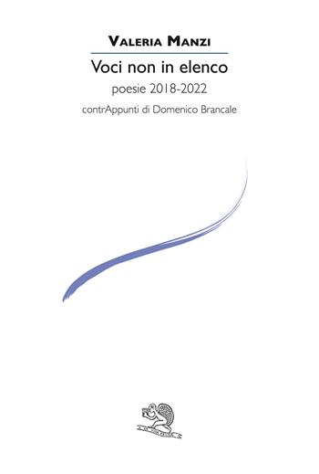 Voci non in elenco. Poesie 2018-2022 - Valeria Manzi - Libro La Vita Felice 2022, Le voci italiane | Libraccio.it