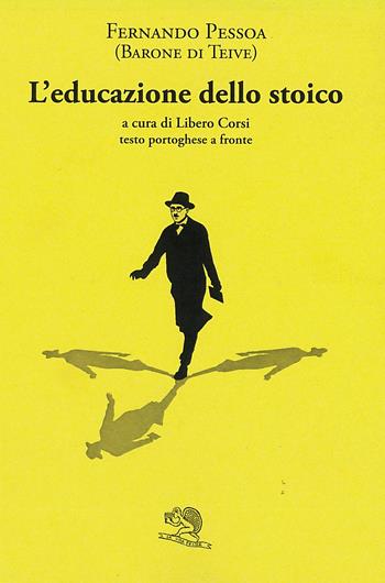 L'educazione dello stoico. Testo portoghese a fronte - Fernando Pessoa - Libro La Vita Felice 2022, Il piacere di leggere | Libraccio.it