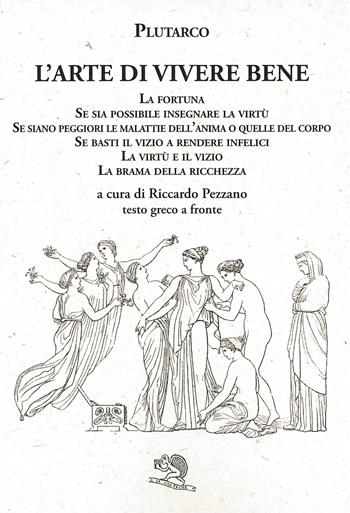 L' arte di vivere bene: La fortuna, Se sia possibile insegnare la virtù, Se siano peggiori le malattie dell'anima o quelle del corpo, Se basti il vizio a rendere infelici, La virtù e il vizio, La brama della ricchezza. Testo greco a fronte - Plutarco - Libro La Vita Felice 2022, Saturnalia | Libraccio.it