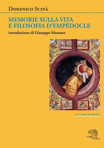Memorie sulla vita e filosofia d’Empedocle - Domenico Scinà - Libro La Vita Felice 2023, La coda di paglia | Libraccio.it