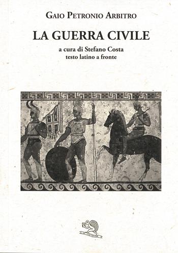La guerra civile. Testo latino a fronte - Arbitro Petronio - Libro La Vita Felice 2022, Saturnalia | Libraccio.it