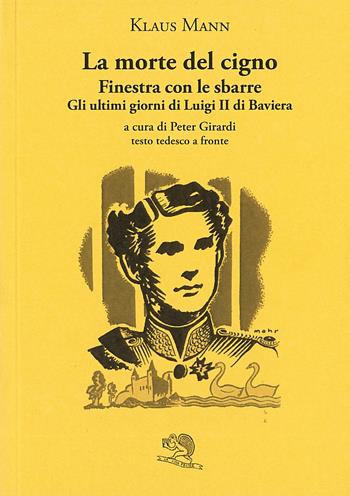 La morte del cigno-Finestra con le sbarre-Gli ultimi giorni di Luigi II di Baviera. Testo tedesco a fronte - Klaus Mann - Libro La Vita Felice 2022, Il piacere di leggere | Libraccio.it