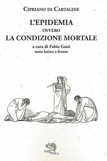 L' epidemia ovvero La condizione mortale. Testo latino a fronte - Cipriano di Cartagine (san) - Libro La Vita Felice 2022, Saturnalia | Libraccio.it