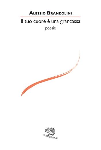 Il tuo cuore è una grancassa - Alessio Brandolini - Libro La Vita Felice 2022, Le voci italiane | Libraccio.it
