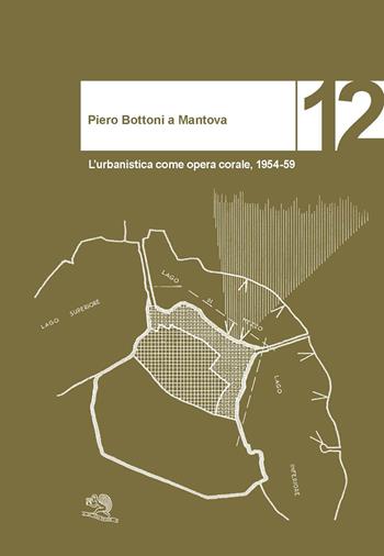 Piero Bottoni a Mantova. L’urbanistica come opera corale, 1954-59 - Renzo Riboldazzi - Libro La Vita Felice 2023, Varia | Libraccio.it