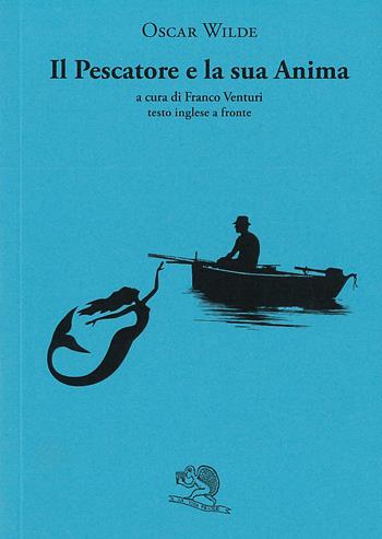 Il pescatore e la sua anima. Testo inglese a fronte - Oscar Wilde - Libro La Vita Felice 2023, Il piacere di leggere | Libraccio.it