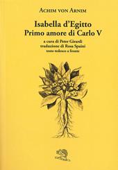 Isabella d’Egitto. Primo amore di Carlo V. Testo tedesco a fronte