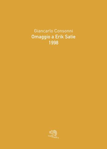 Omaggio a Erik Satie 1998. Ediz. illustrata - Giancarlo Consonni - Libro La Vita Felice 2023, Varia | Libraccio.it