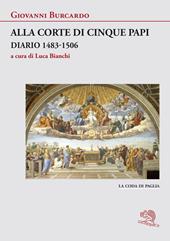 Alla corte di cinque papi. Diario 1483-1506