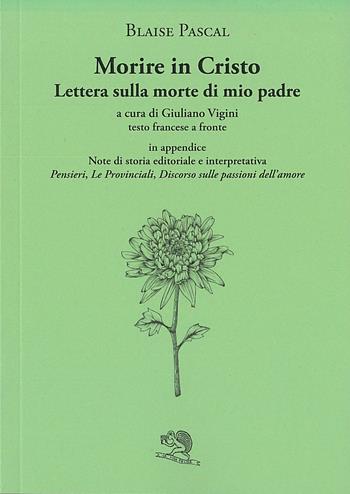 Morire in Cristo. Lettera sulla morte di mio padre. Testo francese a fronte - Blaise Pascal - Libro La Vita Felice 2023, Il piacere di leggere | Libraccio.it