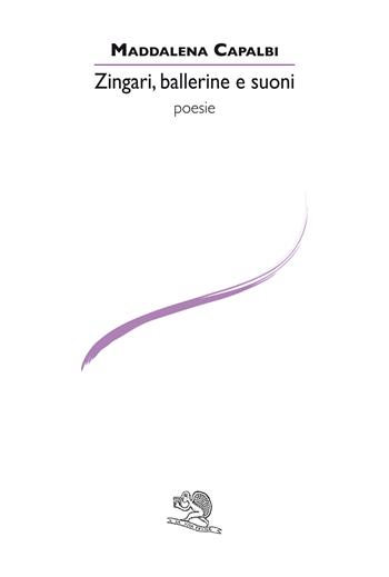 Zingari, ballerine e suoni - Maddalena Capalbi - Libro La Vita Felice 2023, Le voci italiane | Libraccio.it
