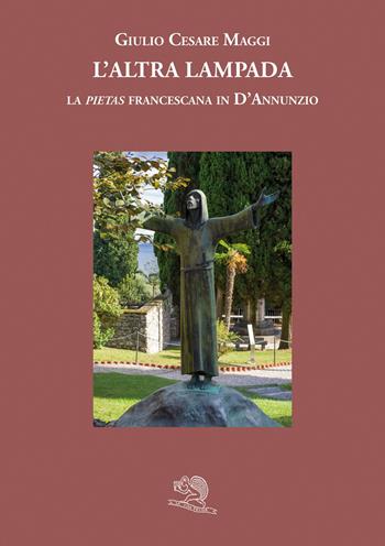 L'altra lampada. La «pietas» francescana in D’Annunzio - Giulio Cesare Maggi - Libro La Vita Felice 2023, Varia | Libraccio.it