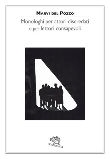 Monologhi per attori diseredati e per lettori consapevoli - Marvi Del Pozzo - Libro La Vita Felice 2023, Contemporanea | Libraccio.it
