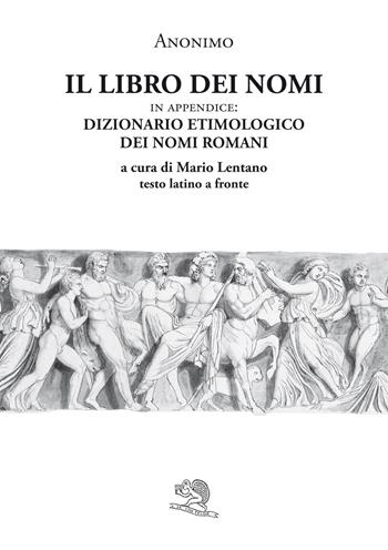 Il libro dei nomi. In appendice: Dizionario etimologico dei nomi romani. Testo latino a fronte - Anonimo - Libro La Vita Felice 2024, Saturnalia | Libraccio.it