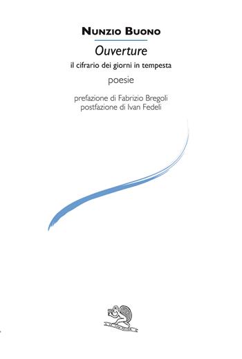 Ouverture. Il cifrario dei giorni in tempesta - Nunzio Buono - Libro La Vita Felice 2023, Le voci italiane | Libraccio.it