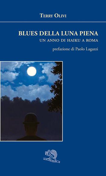 Blues della luna piena. Un anno di haiku a Roma - Terry Olivi - Libro La Vita Felice 2023, Agape | Libraccio.it