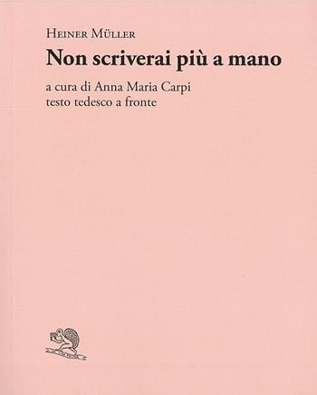 Non scriverai più a mano. Testo tedesco a fronte - Heiner Müller - Libro La Vita Felice 2023, Adamàs | Libraccio.it