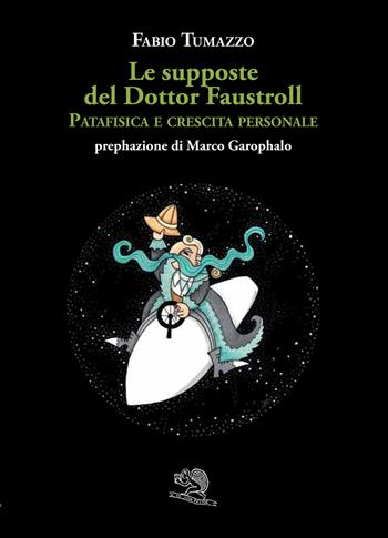 Le supposte del Dottor Faustroll. Patafisica e crescita personale - Fabio Tumazzo - Libro La Vita Felice 2023, Varia | Libraccio.it