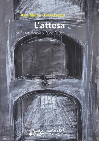 L'attesa. Da «Le mie prigioni» di Silvio Pellico - Ariel Macchi, Peppo Peduzzi - Libro La Vita Felice 2023, Nuvolarî | Libraccio.it