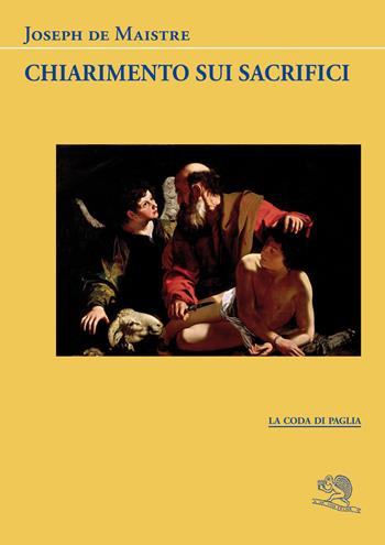 Chiarimento sui sacrifici - Joseph de Maistre - Libro La Vita Felice 2023, La coda di paglia | Libraccio.it