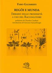 Regöi e munda. Erbario delle prossimità a uso del raccoglitore