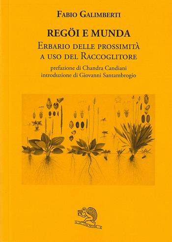 Regöi e munda. Erbario delle prossimità a uso del raccoglitore - Fabio Galimberti - Libro La Vita Felice 2023, Le Brianze. Regöi e munda | Libraccio.it