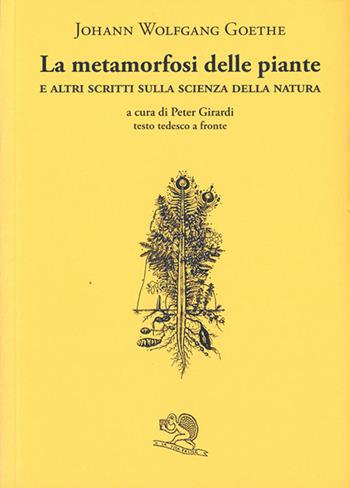La metamorfosi delle piante e altri scritti sulla scienza della natura. Testo tedesco a fronte - Johann Wolfgang Goethe - Libro La Vita Felice 2024, Il piacere di leggere | Libraccio.it