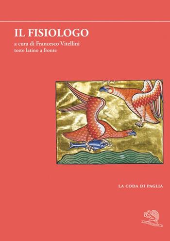 Il fisiologo. Testo latino a fronte  - Libro La Vita Felice 2025, La coda di paglia | Libraccio.it