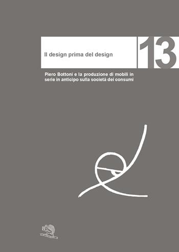 Il design prima del design. Piero Bottoni e la produzione di mobili in serie in anticipo sulla società dei consumi - Giancarlo Consonni - Libro La Vita Felice 2023, Varia | Libraccio.it