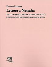 Lettere a Natasha. Sulla causalità, natura, luoghi, assonanze e implicazioni molteplici dei nostri studi