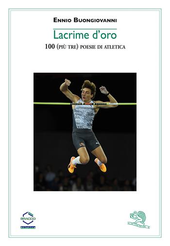 Lacrime d'oro. 100 (più tre) poesie di atletica - Ennio Buongiovanni - Libro La Vita Felice 2024, Contemporanea | Libraccio.it