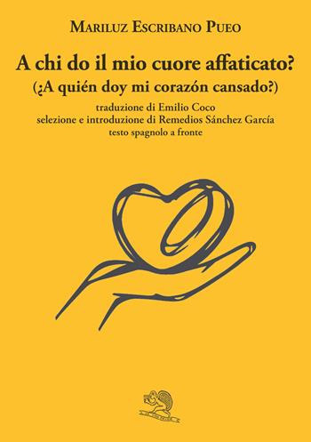 A chi do il mio cuore affaticato? Testo spagnolo a fronte - Mariluz Escribano Pueo - Libro La Vita Felice 2024, Labirinti | Libraccio.it