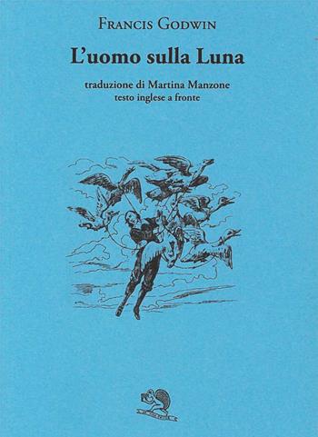 L'uomo sulla luna. Testo inglese a fronte - Francis Godwin - Libro La Vita Felice 2024, Il piacere di leggere | Libraccio.it