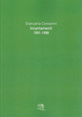 Incantamenti 1991-1998 - Giancarlo Consonni - Libro La Vita Felice 2024, Varia | Libraccio.it