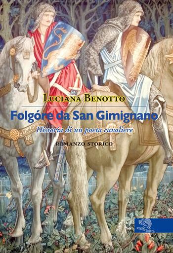 Folgóre da San Gimignano. Historia di un poeta cavaliere - Luciana Benotto - Libro La Vita Felice 2024, Contemporanea | Libraccio.it