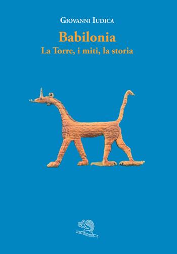 Babilonia. La torre, i miti, la storia - Giovanni Iudica - Libro La Vita Felice 2024, I libri dell'alfabeto | Libraccio.it